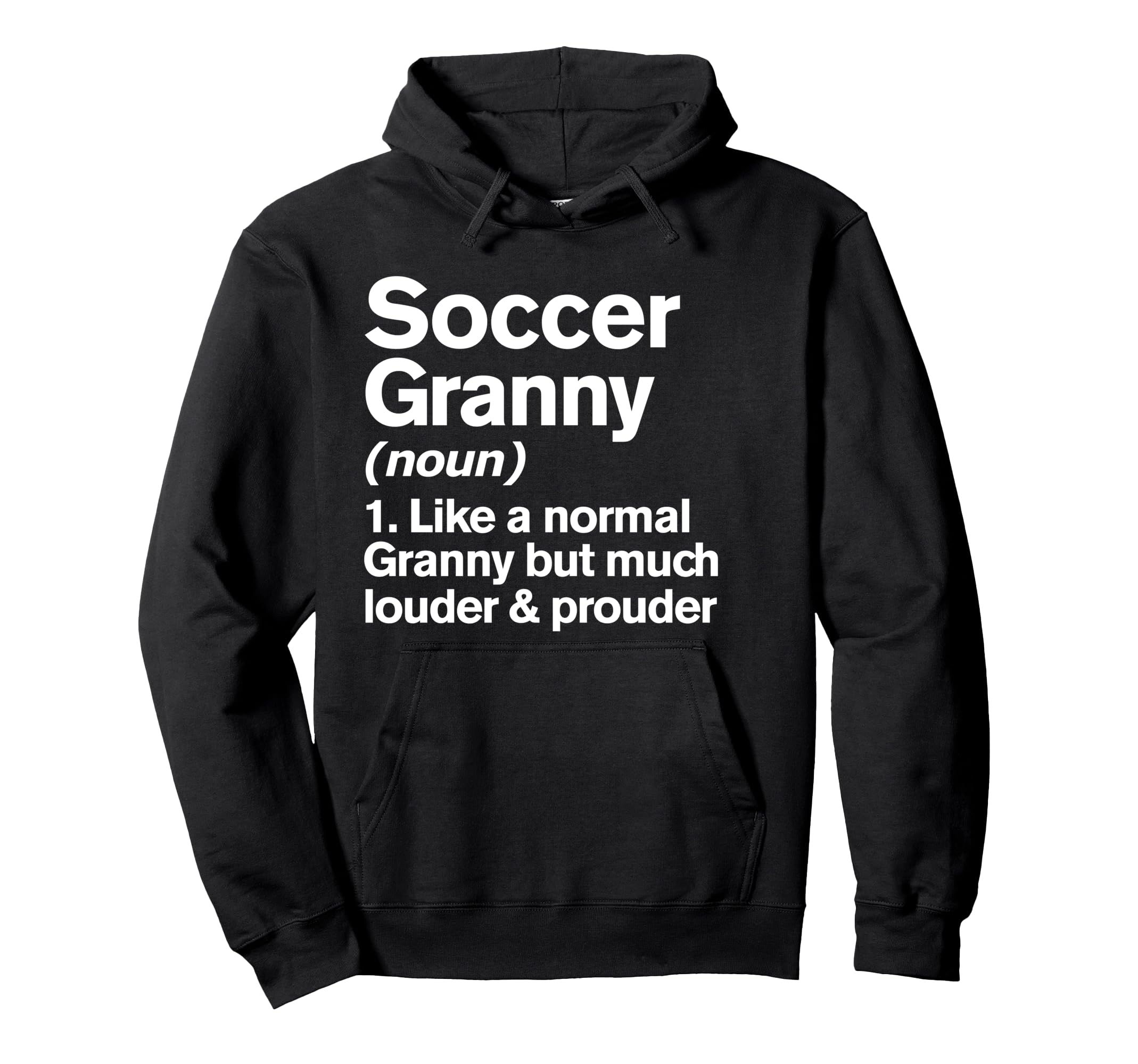 Soccer Granny Louder And Prouder Funny Hoodie - Novelty Apparel Men Women - T-Shirt, Sweatshirt, Hoodie