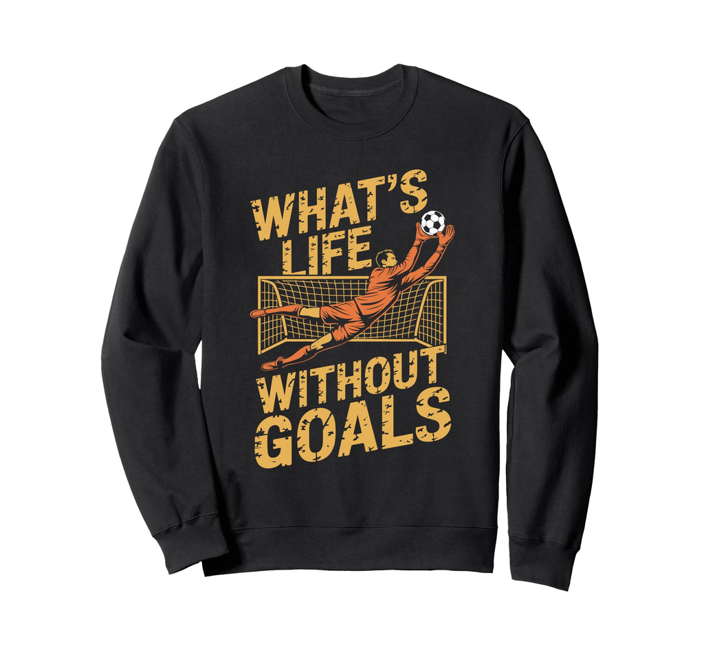 Team Soccer Player Lover Whats Life Sweatshirt - Streetwear Style Unisex - T-Shirt, Sweatshirt, Hoodie