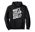 Life Without Goals Is Not Soccer Fans Hoodie - Unique Graphic Men Women - T-Shirt, Sweatshirt, Hoodie