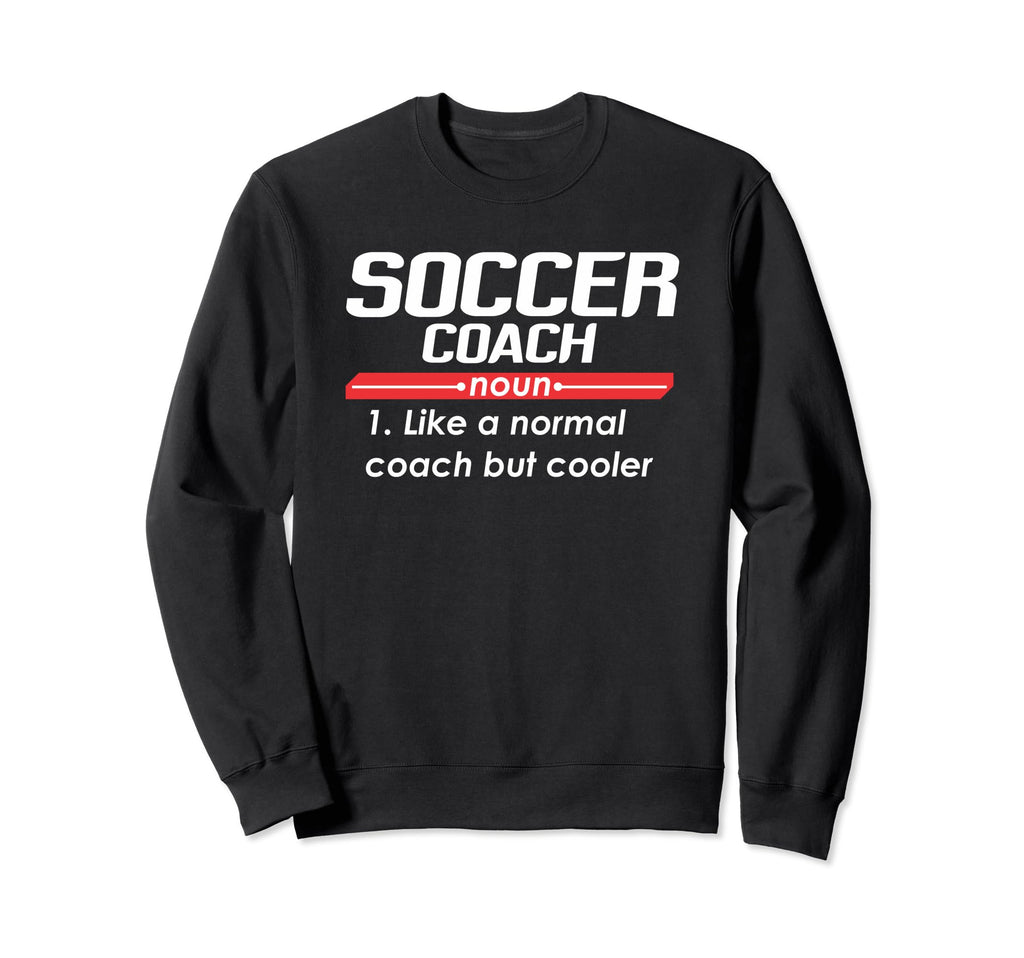 Soccer Coach 2018 Funny Definition Sweatshirt - Graphic Print Unisex - T-Shirt, Sweatshirt, Hoodie