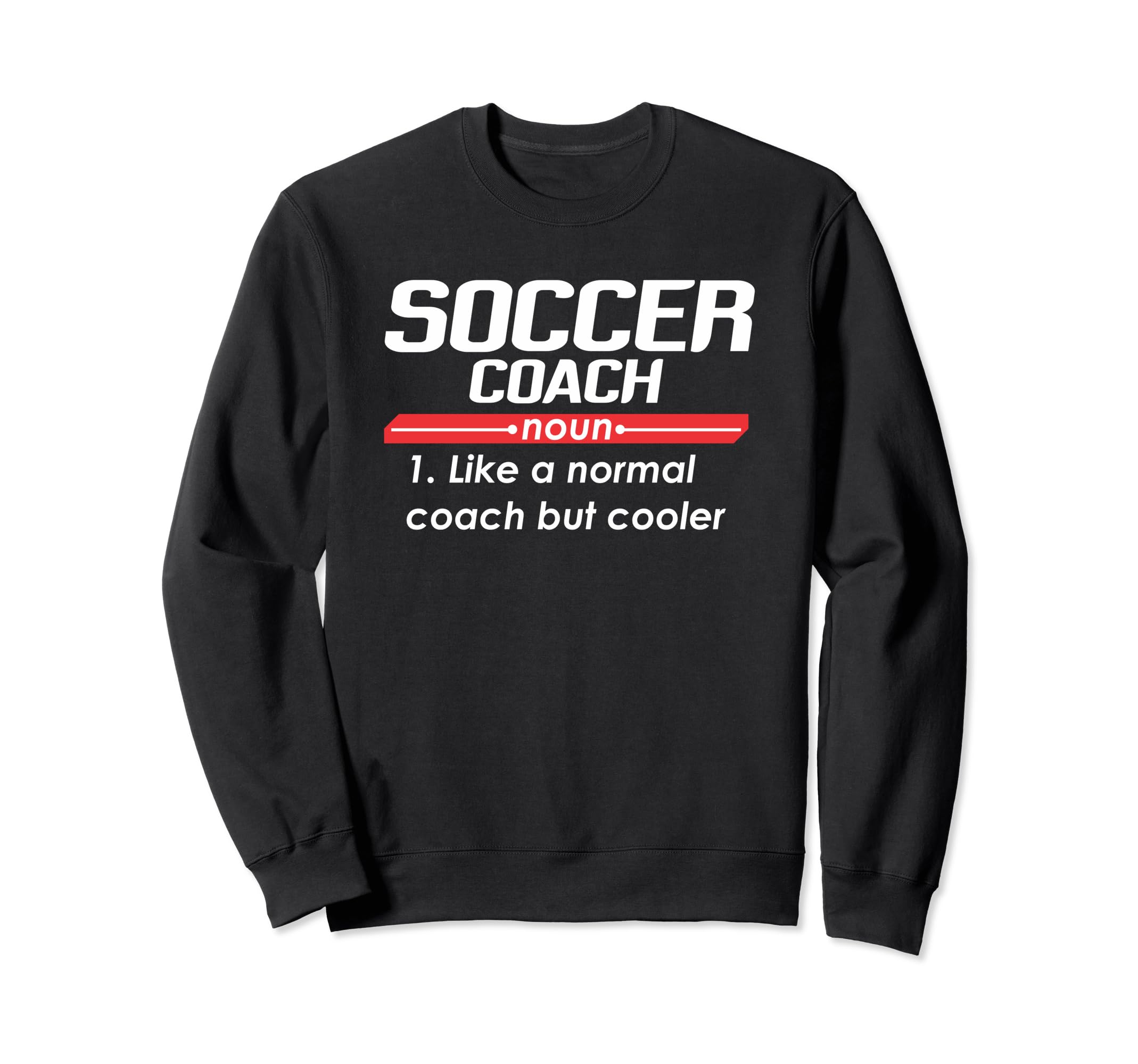 Soccer Coach 2018 Funny Definition Sweatshirt - Streetwear Style Unisex - T-Shirt, Sweatshirt, Hoodie
