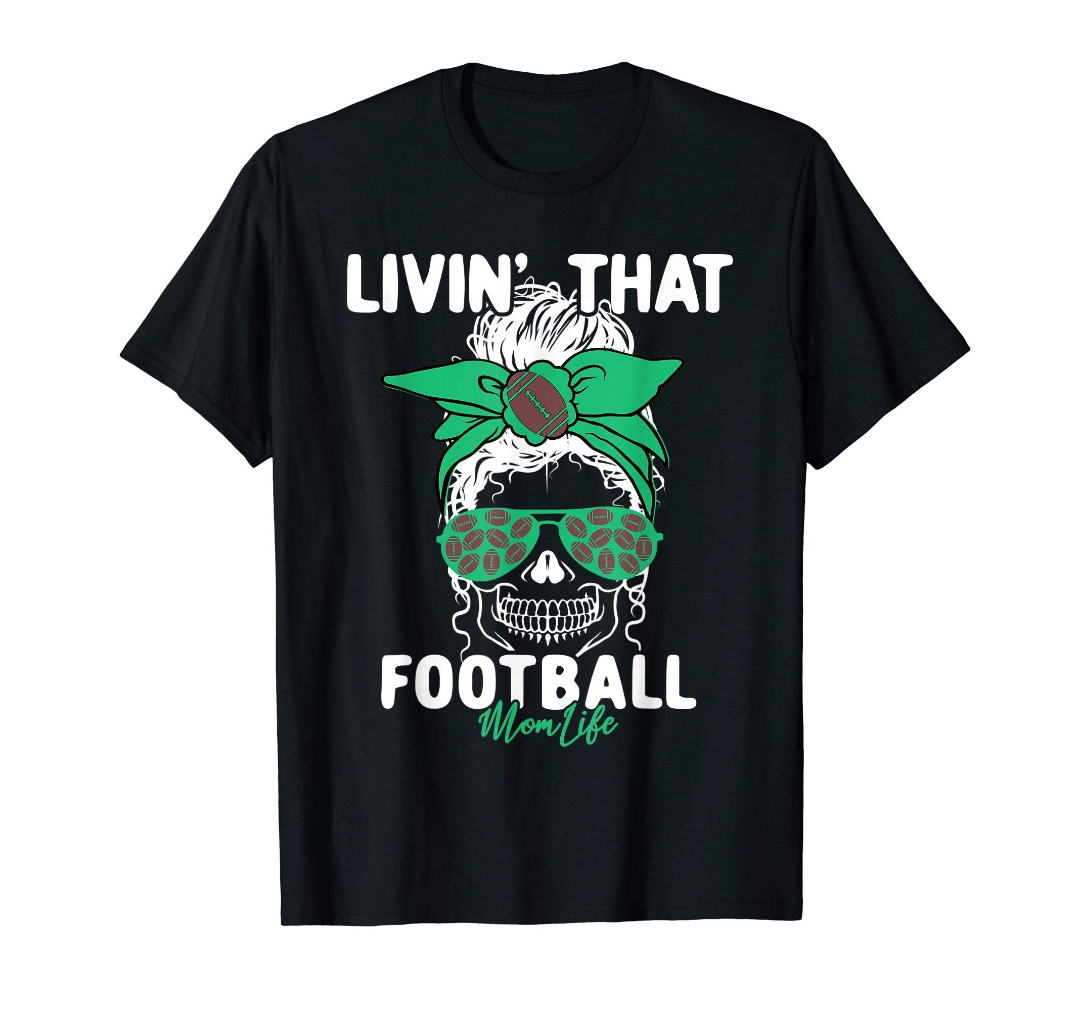 Livin That Football Life Momlife Skull T-Shirt - Trendy Graphic for Adults - T-Shirt, Sweatshirt, Hoodie