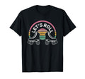 Lets Roll Funny Roller Skate T-Shirt - Fun Novelty Design for Adults - T-Shirt, Sweatshirt, Hoodie