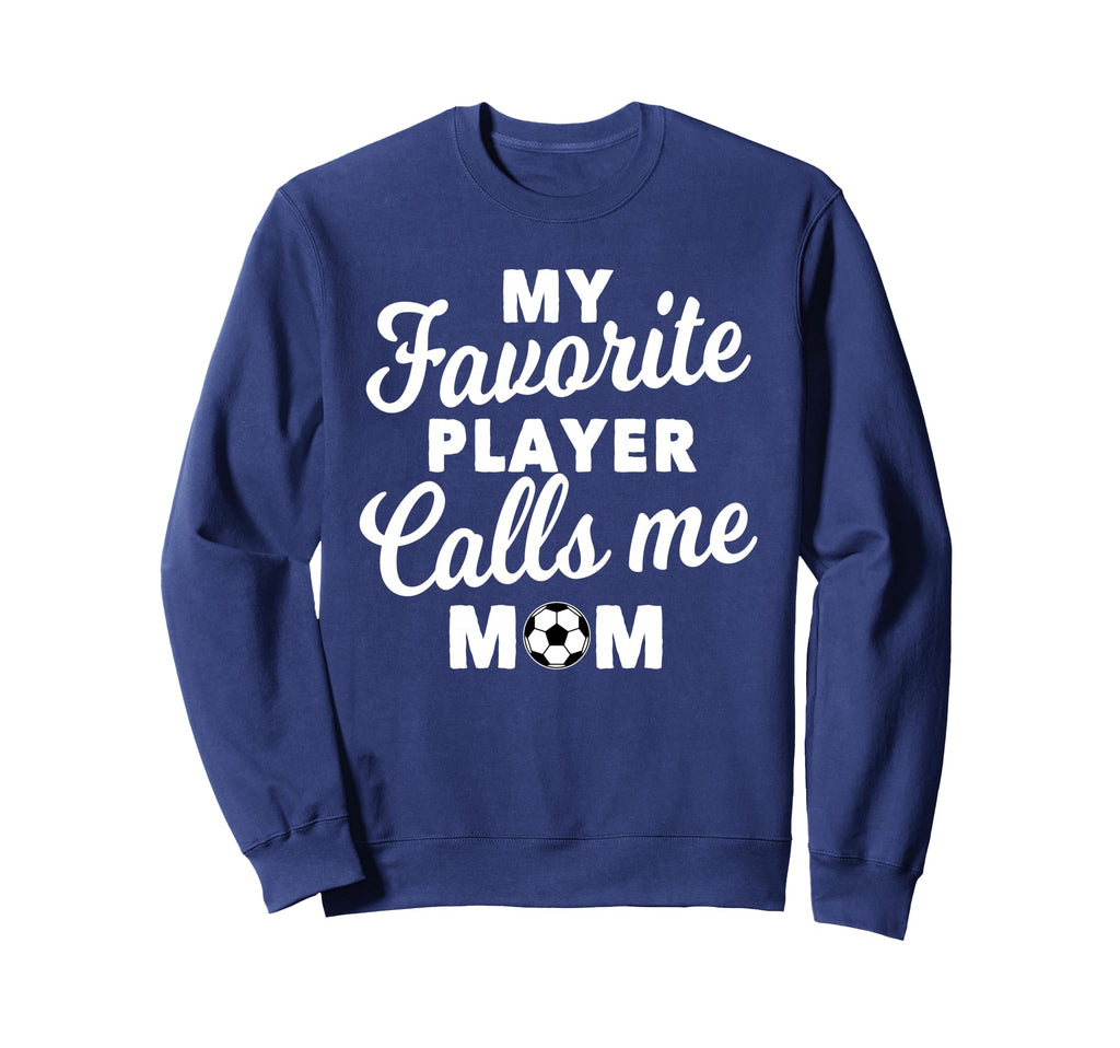 My Favorite Player Calls Me Mom Sweatshirt - Streetwear Style Men Women - T-Shirt, Sweatshirt, Hoodie