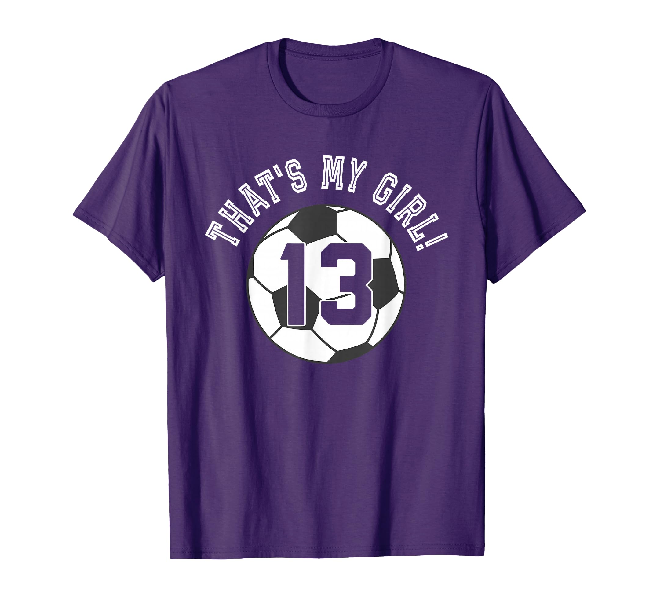 Thats My 13 Soccer Ball Player Coach Mom T-Shirt - Unique Graphic Unisex - T-Shirt, Sweatshirt, Hoodie