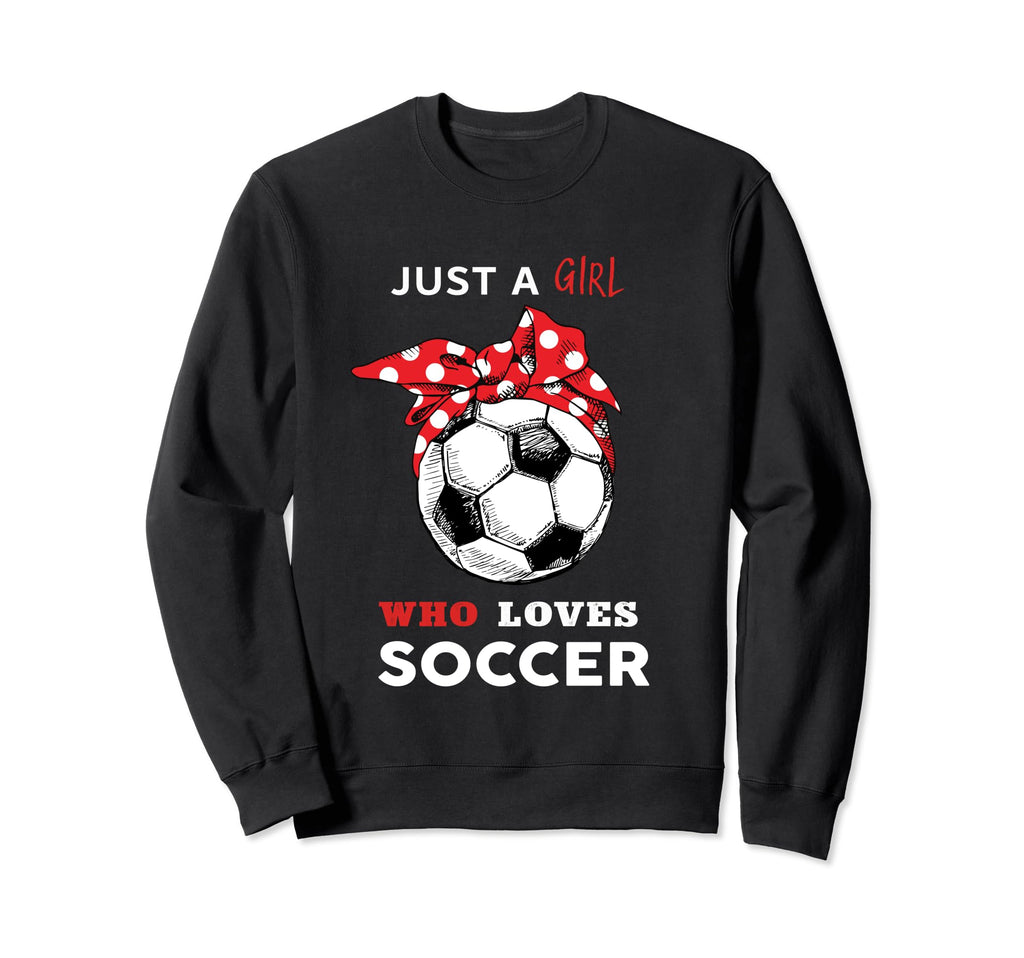 Just Who Loves Soccer Sweatshirt - Trendy Graphic Men Women - T-Shirt, Sweatshirt, Hoodie