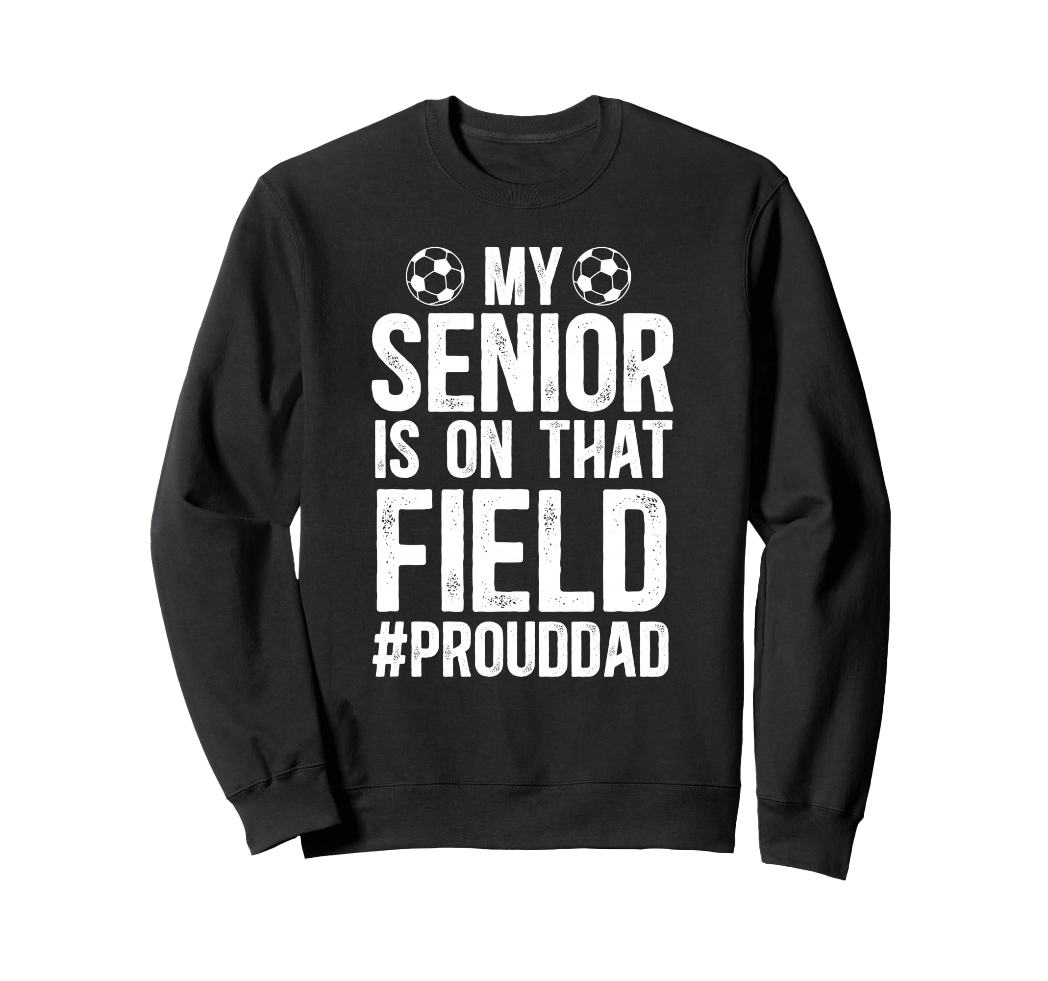 Proud Soccer Senior Dad Soccer Sweatshirt - Streetwear Style Men Women - T-Shirt, Sweatshirt, Hoodie