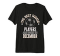 Best Soccer Players Are Born December T-Shirt - Trendy Graphic for Adults - T-Shirt, Sweatshirt, Hoodie