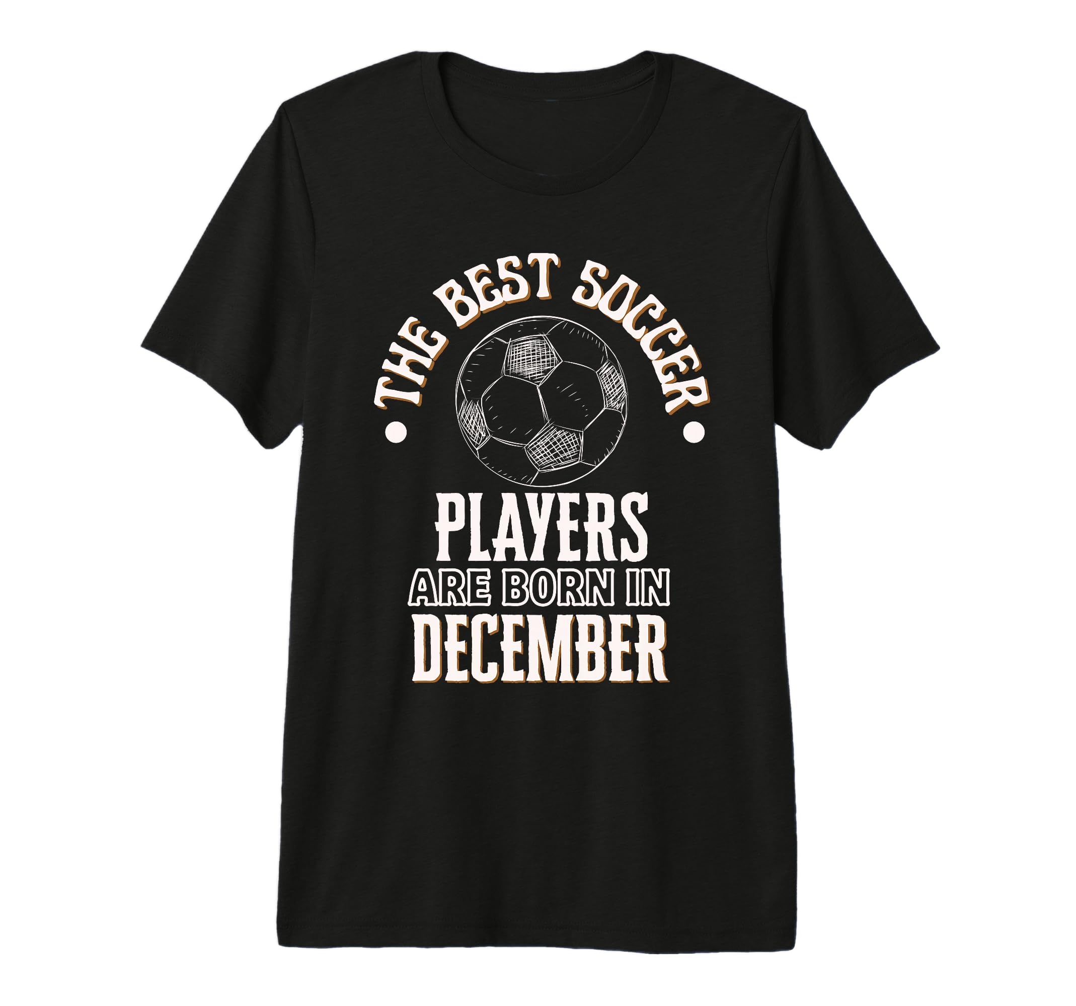 Best Soccer Players Are Born December T-Shirt - Trendy Graphic for Adults - T-Shirt, Sweatshirt, Hoodie