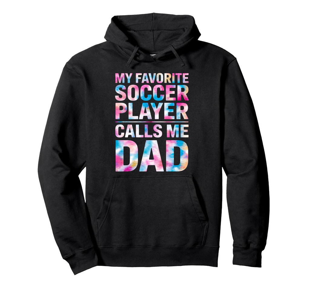 My Favorite Soccer Player Calls Me Dad Hoodie - Unique Graphic Unisex - T-Shirt, Sweatshirt, Hoodie