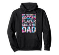 My Favorite Soccer Player Calls Me Dad Hoodie - Unique Graphic Unisex - T-Shirt, Sweatshirt, Hoodie
