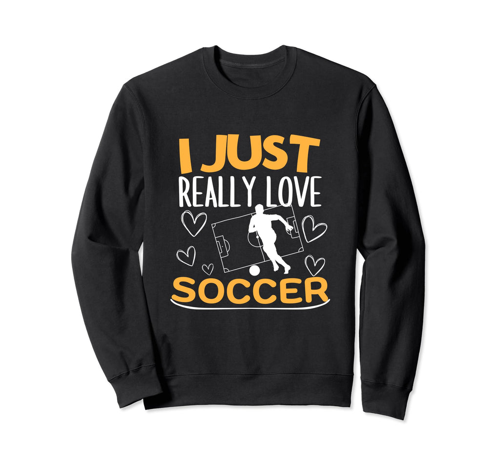 Soccer Player I Just Really Love Sweatshirt - Streetwear Style Men Women - T-Shirt, Sweatshirt, Hoodie