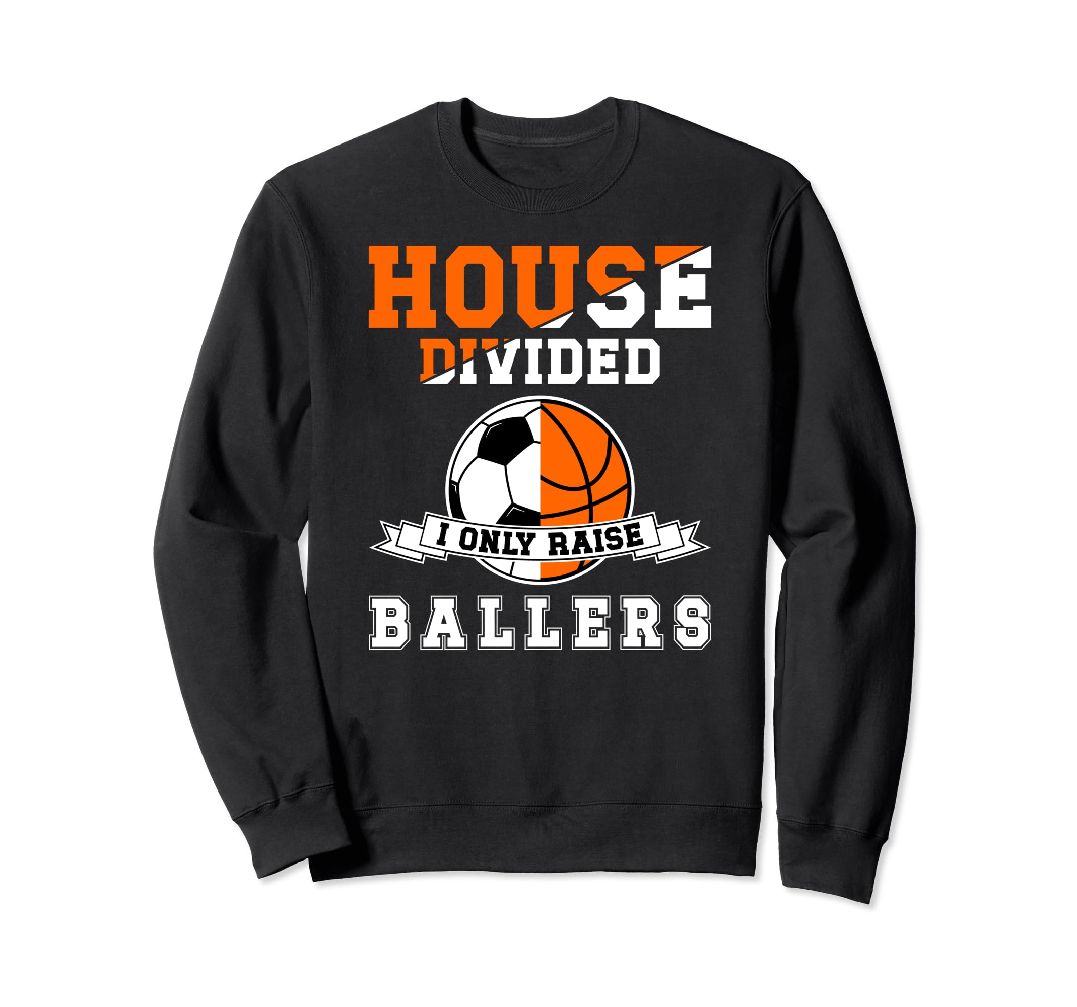 House Divided I Only Raise Ballers Sweatshirt - Trendy Graphic for Adults - T-Shirt, Sweatshirt, Hoodie