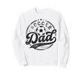 Soccer Dad Funny Fathers Day Sweatshirt - Aesthetic Graphic Men Women - T-Shirt, Sweatshirt, Hoodie