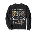My Favorite Soccer Player Sweatshirt - Casual Everyday Wear Men Women - T-Shirt, Sweatshirt, Hoodie