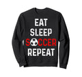 Eat Sleep Soccer Repeat Soccer Sweatshirt - Casual Everyday Wear Unisex - T-Shirt, Sweatshirt, Hoodie
