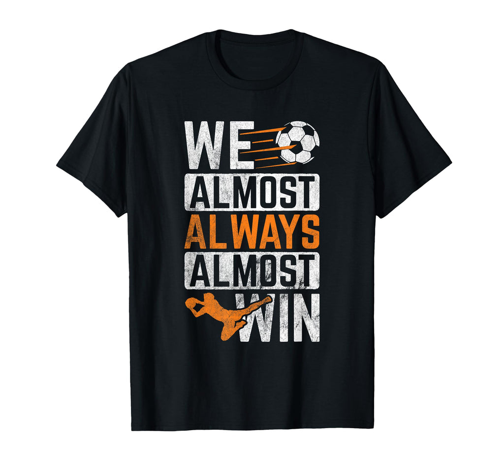 Almost Always Win Sports Football Ball T-Shirt - Trendy Graphic Men Women - T-Shirt, Sweatshirt, Hoodie