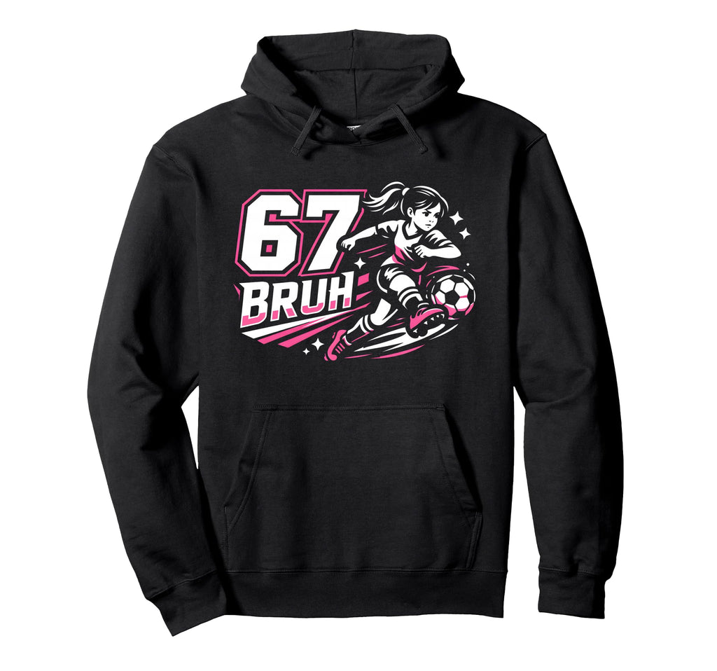 67 Bruh Soccer Six Seven Outfit Soccer Hoodie - Novelty Apparel Men Women - T-Shirt, Sweatshirt, Hoodie
