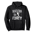 I Love Soccer Funny Soccer Player Hoodie - Unique Graphic Unisex - T-Shirt, Sweatshirt, Hoodie
