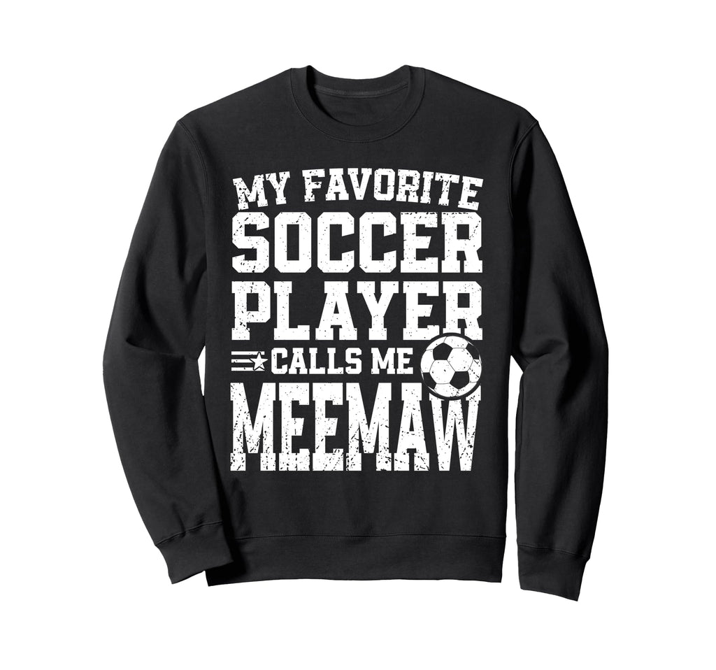 Soccer Meemaw My Favorite Soccer Sweatshirt - Fun Novelty Design Men Women - T-Shirt, Sweatshirt, Hoodie
