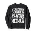 Soccer Meemaw My Favorite Soccer Sweatshirt - Fun Novelty Design Men Women - T-Shirt, Sweatshirt, Hoodie