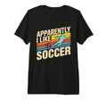 Apparently I Like Soccer Season Funny T-Shirt - Streetwear Style Unisex - T-Shirt, Sweatshirt, Hoodie