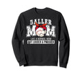 Baller Mom Louder Prouder Baseball Sweatshirt - Unique Graphic Unisex - T-Shirt, Sweatshirt, Hoodie