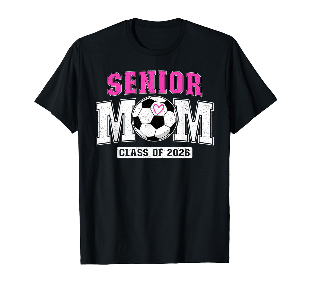 Soccer Senior Mom Class 2026 Soccer T-Shirt - Streetwear Style Unisex - T-Shirt, Sweatshirt, Hoodie