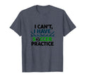 I Cant I Have Soccer Practice Coach T-Shirt - Casual Everyday Wear Unisex - T-Shirt, Sweatshirt, Hoodie