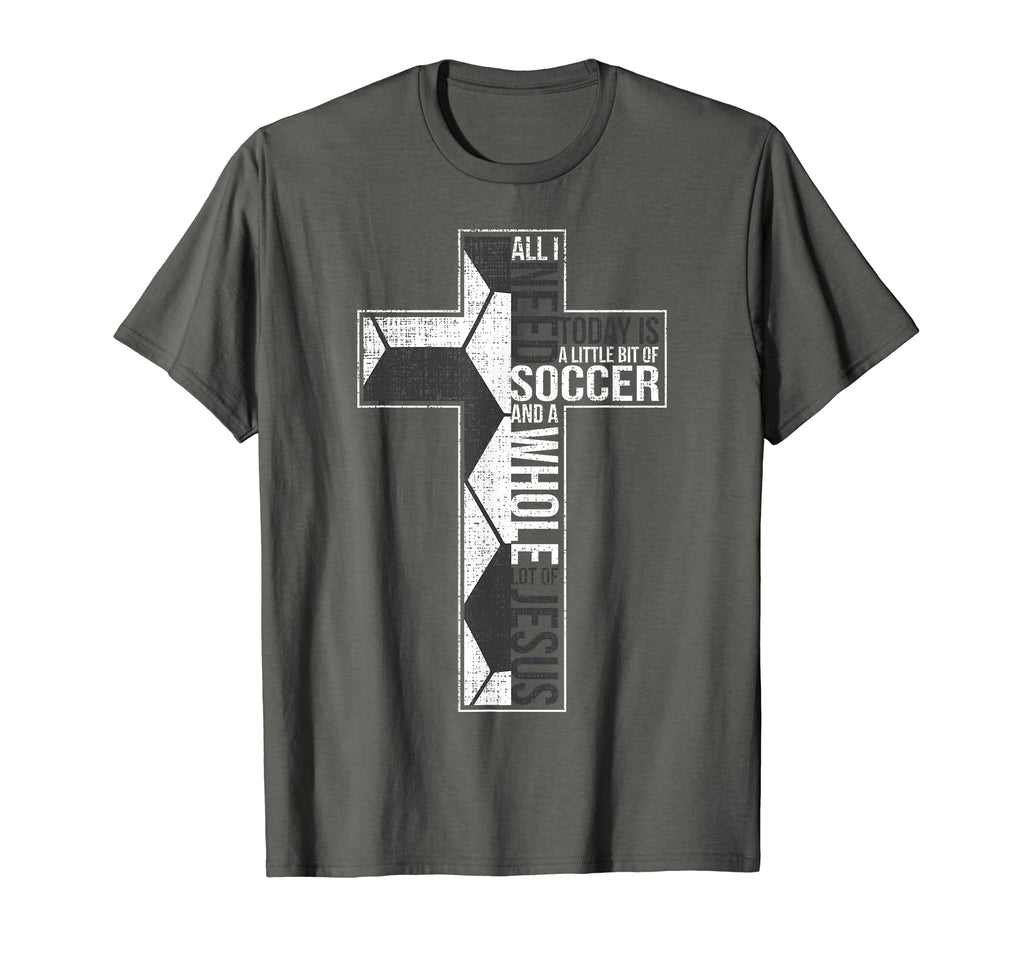 All I Need Is Soccer Jesus T-Shirt - Casual Everyday Wear for Adults - T-Shirt, Sweatshirt, Hoodie