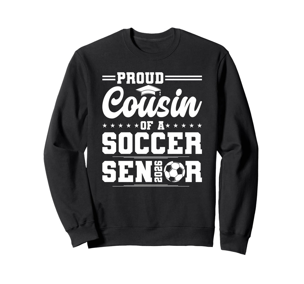 Proud Cousin 2026 Senior Soccer Sweatshirt - Novelty Apparel Unisex - T-Shirt, Sweatshirt, Hoodie