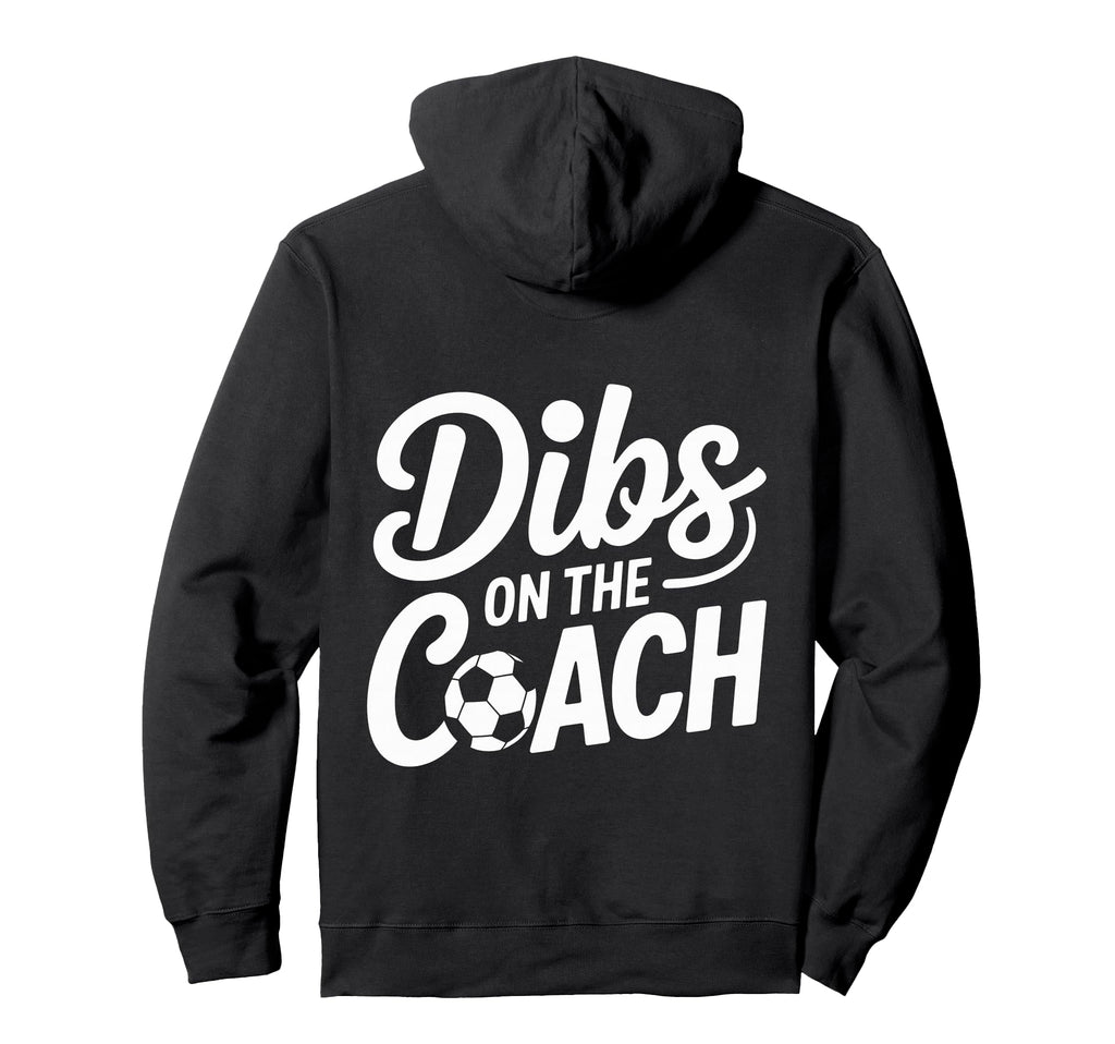 Dibs Coach Soccer Dibs Coach Hoodie - Streetwear Style for Adults - T-Shirt, Sweatshirt, Hoodie
