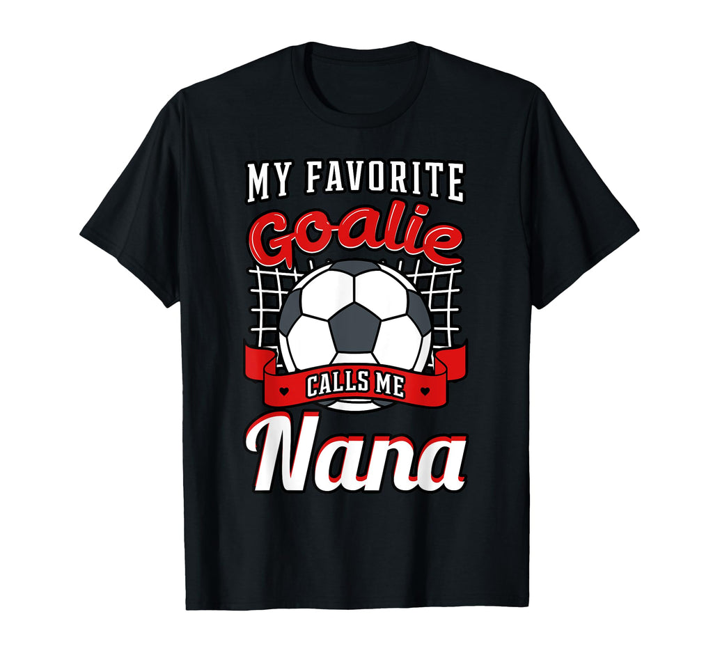 My Favorite Goalie Calls Me Nana T-Shirt - Aesthetic Graphic for Adults - T-Shirt, Sweatshirt, Hoodie