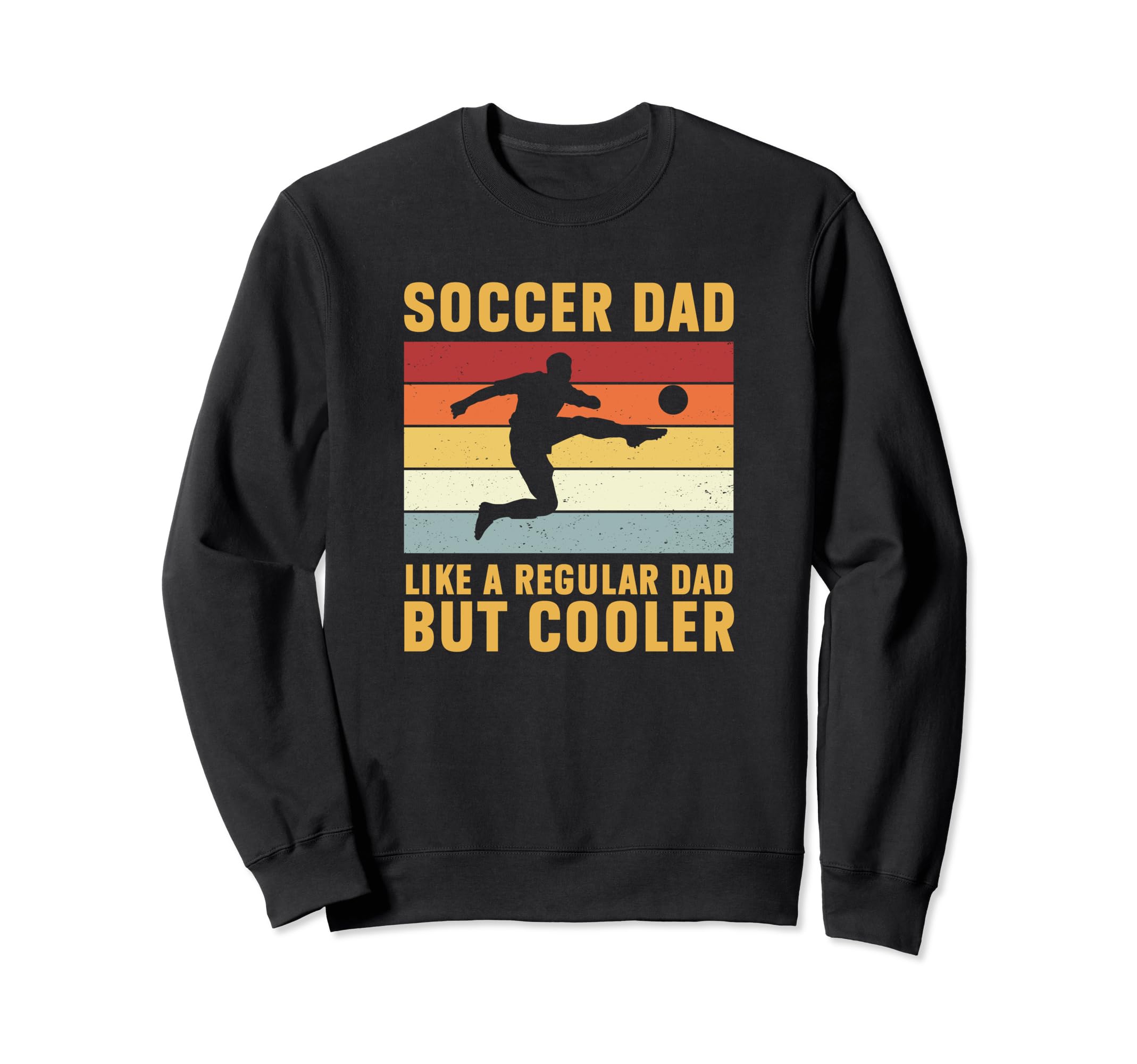Soccer Dad Regular Dad But Cooler Sweatshirt - Streetwear Style Men Women - T-Shirt, Sweatshirt, Hoodie