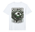 Soccer Is Life Rest Is Just Details T-Shirt - Streetwear Style Men Women - T-Shirt, Sweatshirt, Hoodie