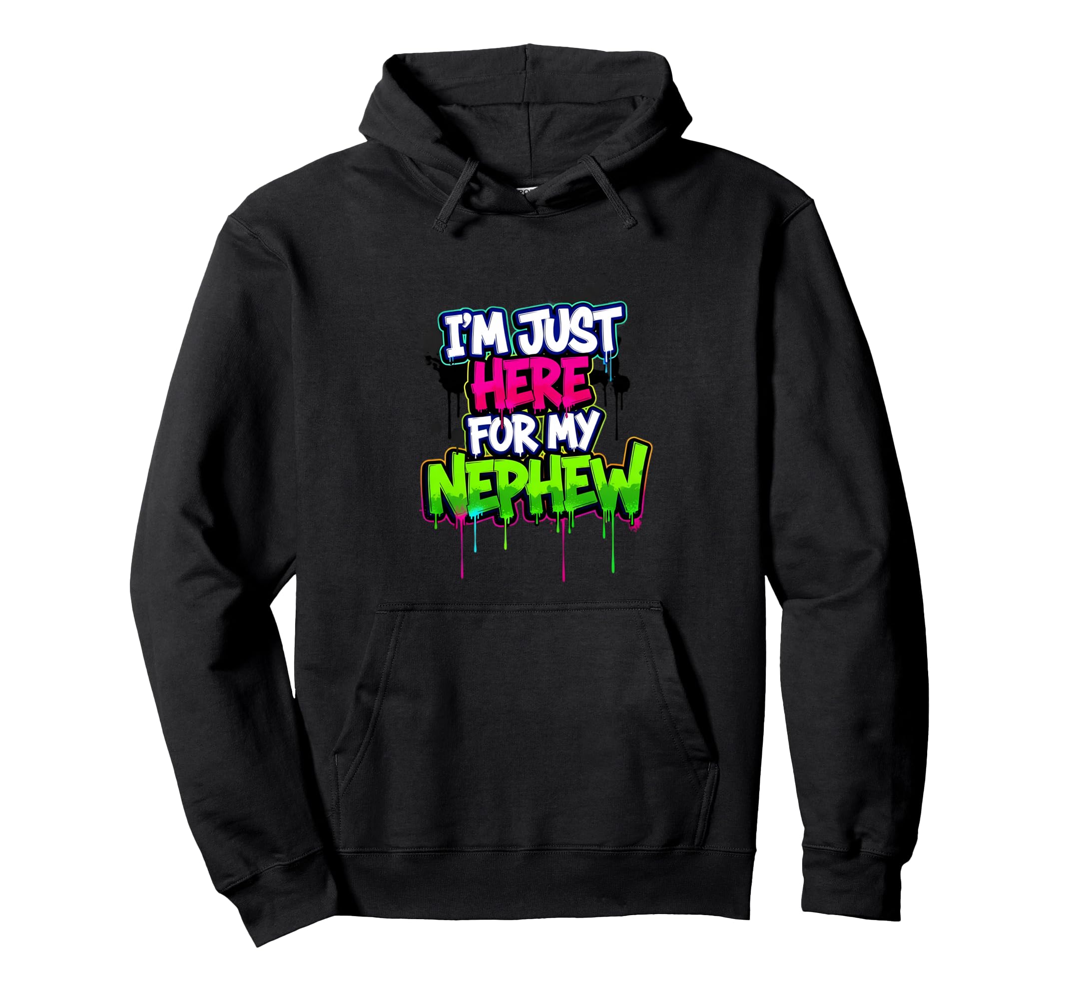 Im Just Here My Nephew Funny Hoodie - Fun Novelty Design for Adults - T-Shirt, Sweatshirt, Hoodie