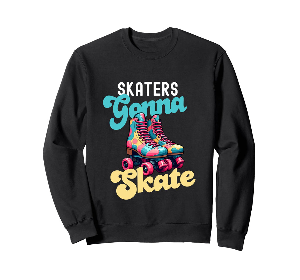 Skaters Gonna Skate Funny Roller Sweatshirt - Aesthetic Graphic Men Women - T-Shirt, Sweatshirt, Hoodie