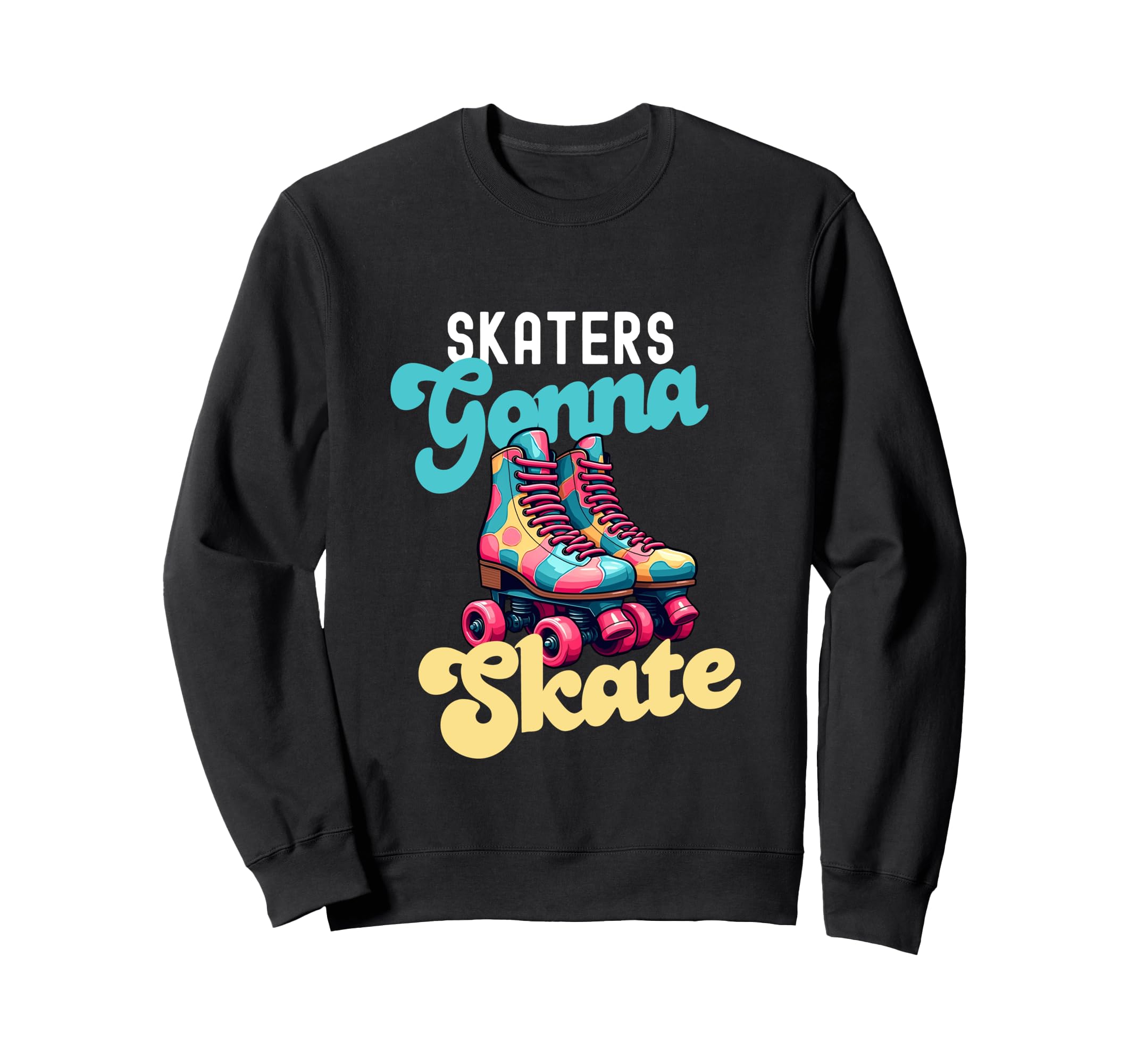 Skaters Gonna Skate Funny Roller Sweatshirt - Aesthetic Graphic Men Women - T-Shirt, Sweatshirt, Hoodie