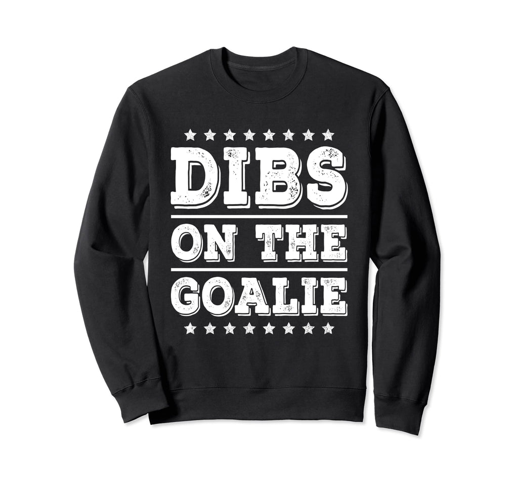 Dibs Goalie Funny Soccer Or Sweatshirt - Streetwear Style for Adults - T-Shirt, Sweatshirt, Hoodie