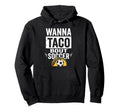 Wanna Taco Bout Soccer Funny Taco Hoodie - Aesthetic Graphic Men Women - T-Shirt, Sweatshirt, Hoodie
