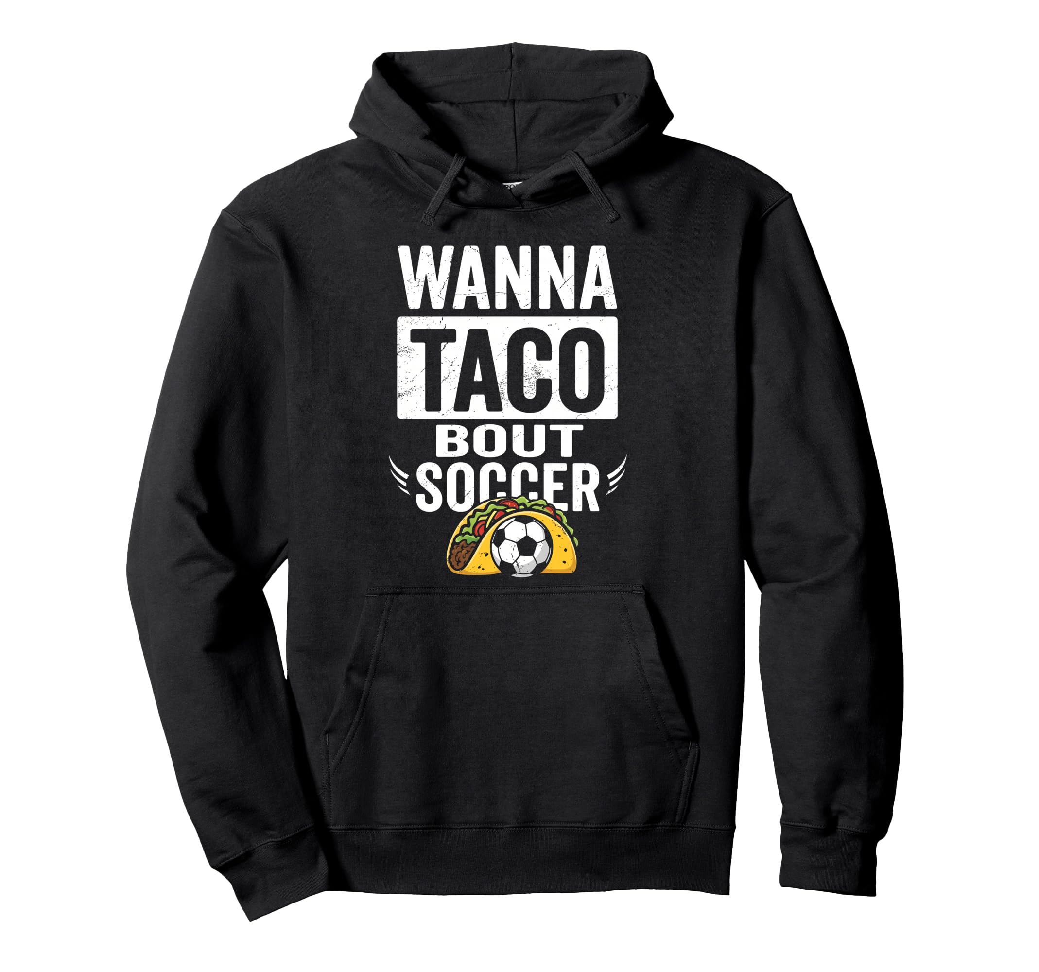 Wanna Taco Bout Soccer Funny Taco Hoodie - Aesthetic Graphic Men Women - T-Shirt, Sweatshirt, Hoodie