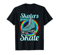 Skaters Gonna Skate Roller Skate T-Shirt - Graphic Print Men Women - T-Shirt, Sweatshirt, Hoodie