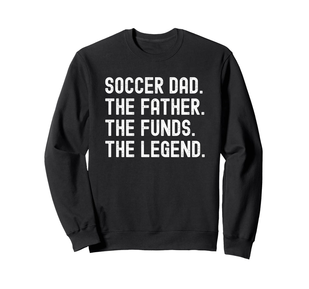 Soccer Dad Funny Father Funds Sweatshirt - Streetwear Style Men Women - T-Shirt, Sweatshirt, Hoodie