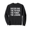 Soccer Dad Funny Father Funds Sweatshirt - Streetwear Style Men Women - T-Shirt, Sweatshirt, Hoodie