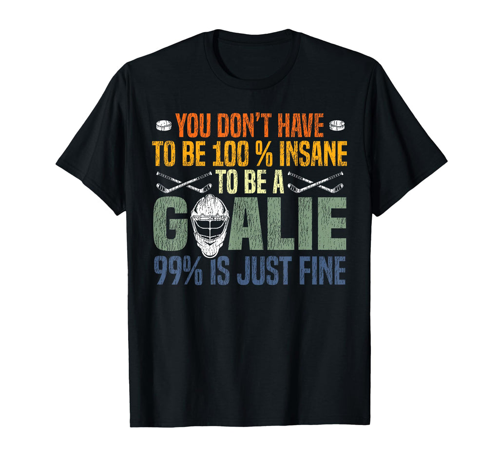Ice Hockey Goalie Goalkeeper You T-Shirt - Streetwear Style for Adults - T-Shirt, Sweatshirt, Hoodie