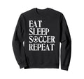 Eat Sleep Soccer Repeat Team Sport Sweatshirt - Novelty Apparel for Adults - T-Shirt, Sweatshirt, Hoodie