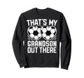 Thats My Grandson Out There Soccer Sweatshirt - Streetwear Style Men Women - T-Shirt, Sweatshirt, Hoodie