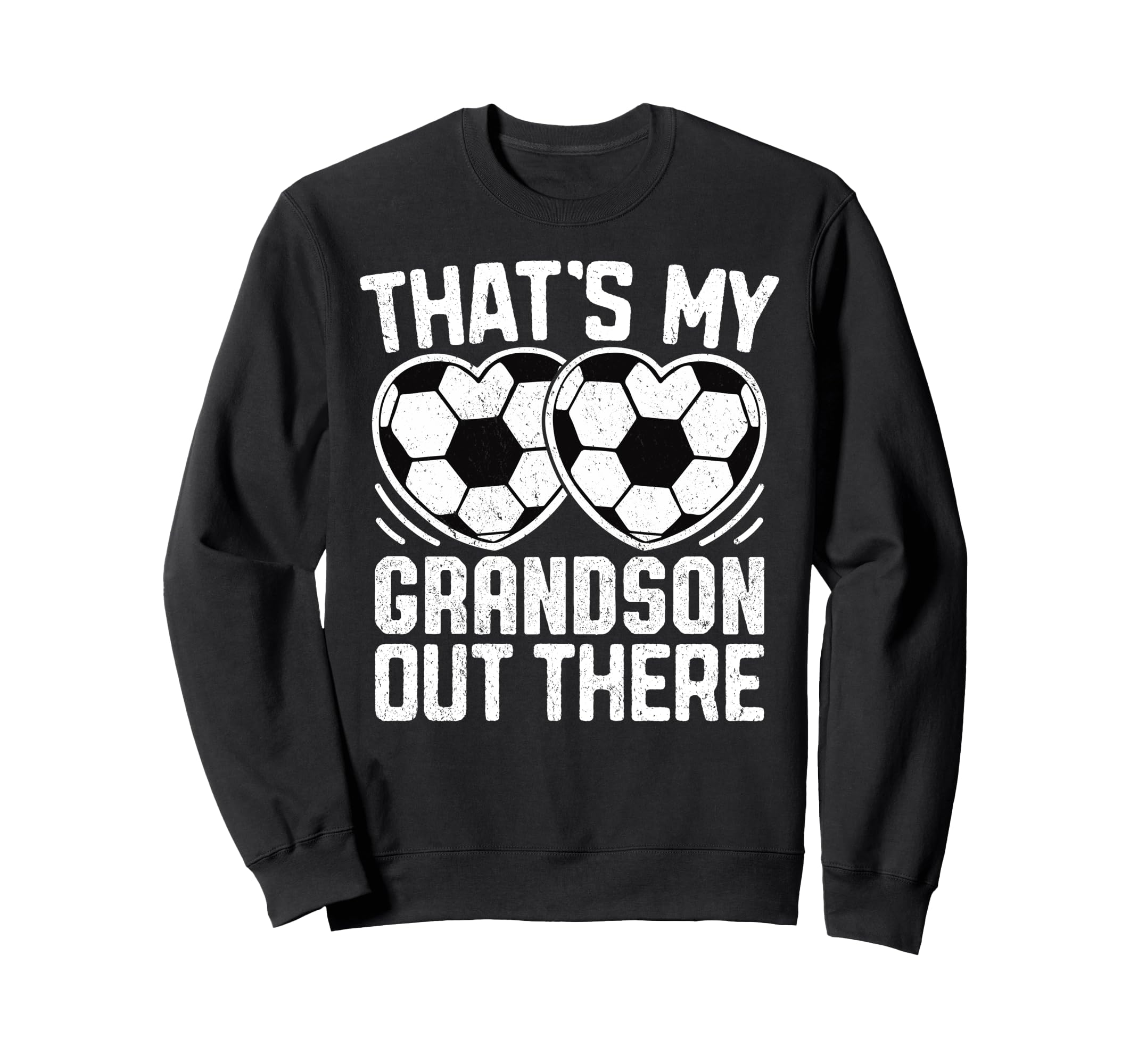 Thats My Grandson Out There Soccer Sweatshirt - Streetwear Style Men Women - T-Shirt, Sweatshirt, Hoodie