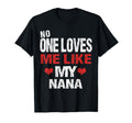 No One Loves Me Like My Nana Gift T-Shirt - Novelty Apparel for Adults - T-Shirt, Sweatshirt, Hoodie