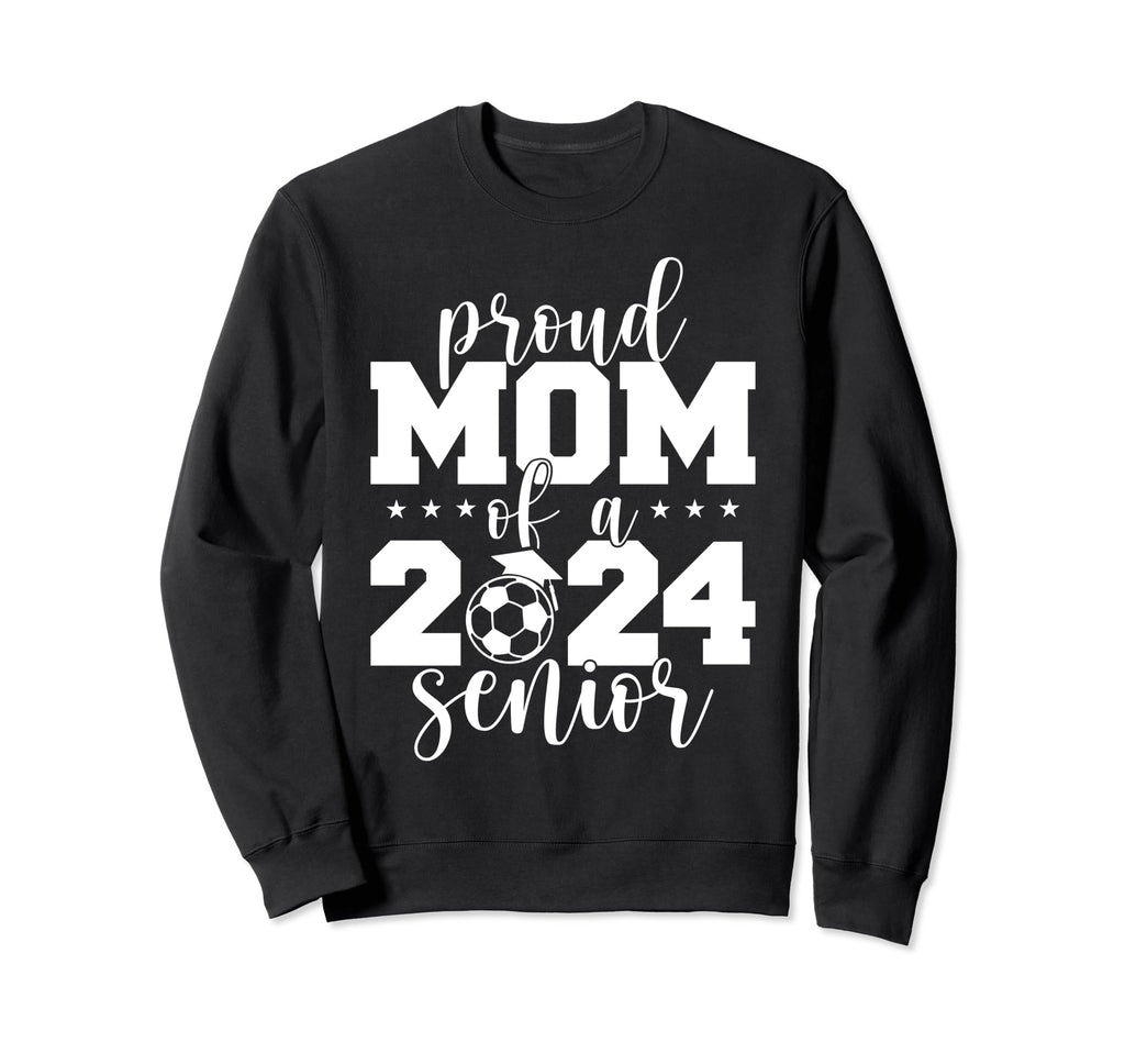 2024 Senior Proud Mom Senior Class Sweatshirt - Novelty Apparel Men Women - T-Shirt, Sweatshirt, Hoodie